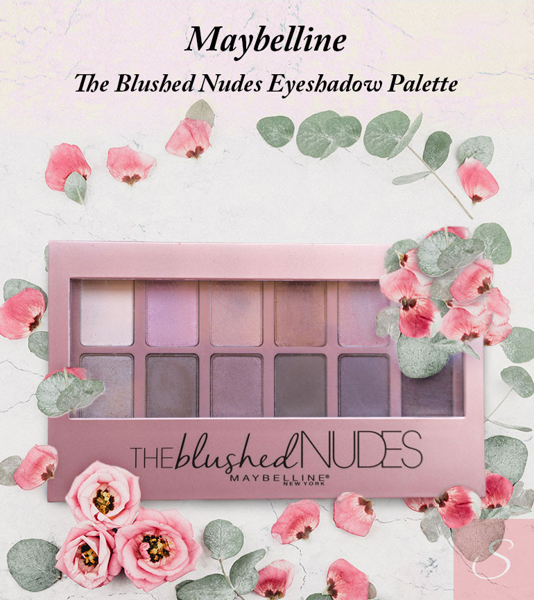 You are currently viewing Maybelline The Blushed Nudes Eyeshadow Palette Review