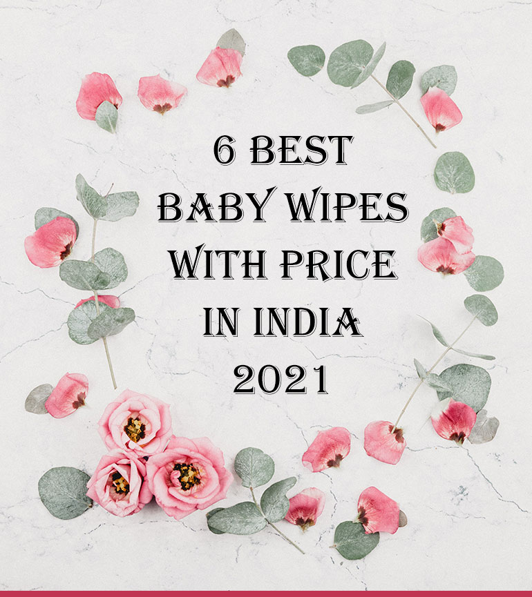 You are currently viewing 6 Best Baby Wipes with Price in India 2021