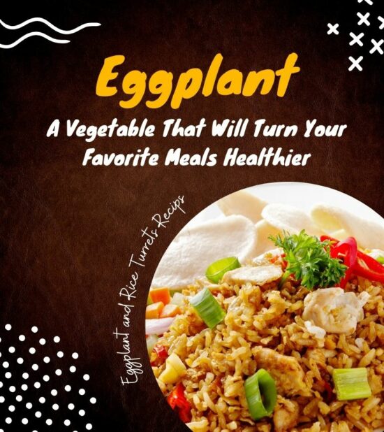Eggplant: A vegetable that will turn your favorite meals healthier