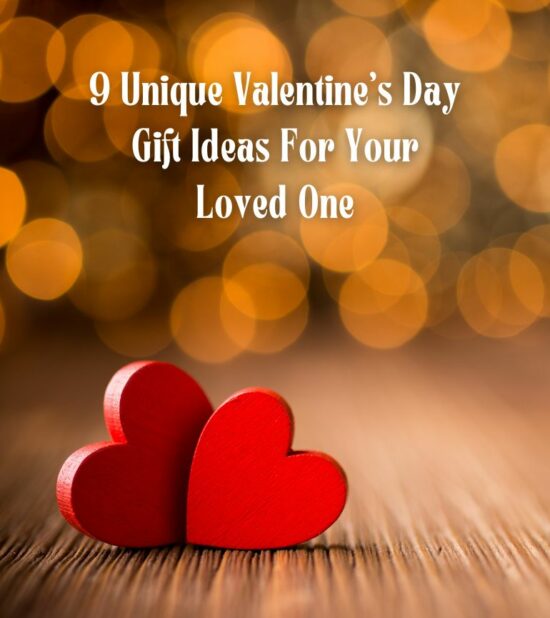 9 Unique Valentine’s Day Gift Ideas for Your Loved One