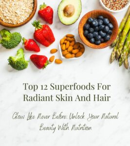 Read more about the article Top 12 Superfoods for Radiant Skin and Hair: Glow Like Never Before!