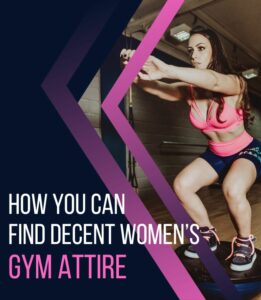 Read more about the article How You Can Find Decent Women’s Gym Attire?