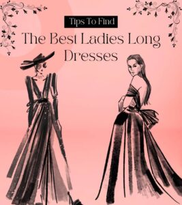 Read more about the article Tips To Find The Best Ladies Long Dresses