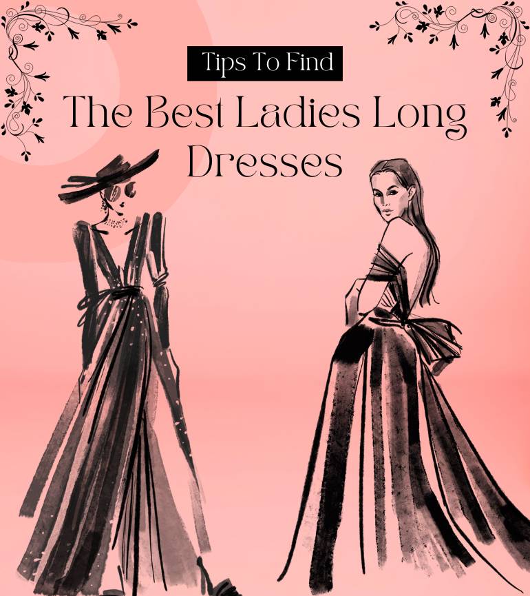 You are currently viewing Tips To Find The Best Ladies Long Dresses