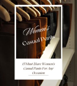 Read more about the article 15 Must-Have Women’s Casual Pants for Any Occasion