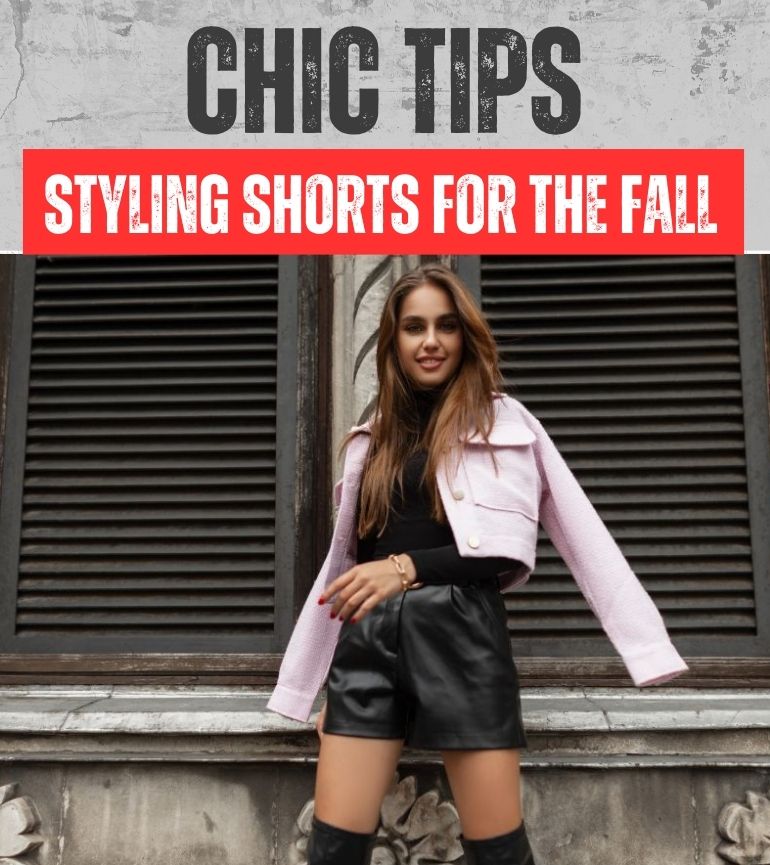 You are currently viewing Chic Tips for Styling Shorts for the Fall